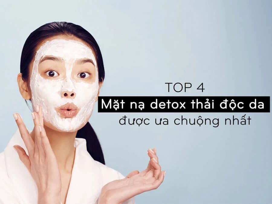 Top 4 mặt nạ detox thải độc da được ưa chuộng nhất