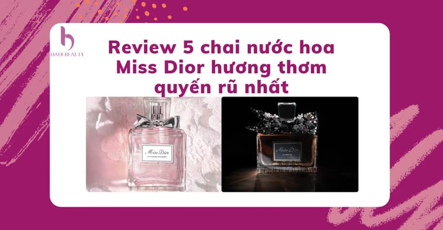 [Review/ Đánh giá] Nước hoa Miss Dior mùi nào thơm? Giá Miss Dior?