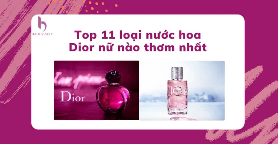 [Review] Nước hoa Dior Nữ mùi nào thơm nhất? Top 11 nước hoa Dior